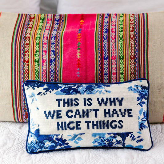This Is Why We Can't Have Nice Things Needlepoint Pillow