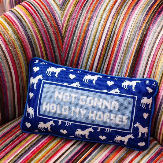 Not Gonna Hold My Horses Needlepoint Pillow